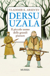 Dersu Uzala. Il piccolo uomo delle grandi pianure