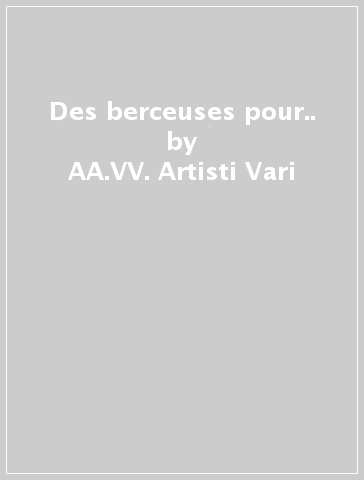 Des berceuses pour.. - AA.VV. Artisti Vari