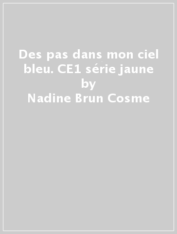 Des pas dans mon ciel bleu. CE1 série jaune - Nadine Brun-Cosme