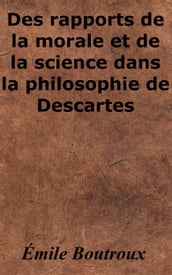 Des rapports de la morale et de la science dans la philosophie de Descartes