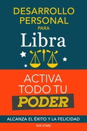 Desarrollo personal para Libra: Activa todo tu Poder. Alcanza el éxito y la felicidad