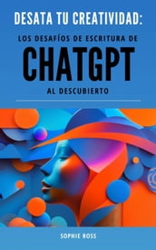 Desata tu creatividad: los desafíos de escritura de ChatGPT al descubierto