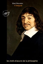 Descartes : l Intégrale, texte annoté et annexes enrichies [Nouv. éd. entièrement revue et corrigée].