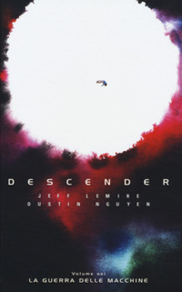 Descender. 6: La guerra delle macchine - Jeff Lemire - Dustin Nguyen