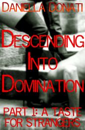 Descending Into Domination Part 1: A Taste For Strangers