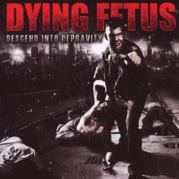 Descent into depravity - Dying Fetus