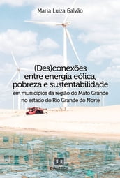 (Des)conexões entre energia eólica, pobreza e sustentabilidade em municípios da região do Mato Grande no estado do Rio Grande do Norte