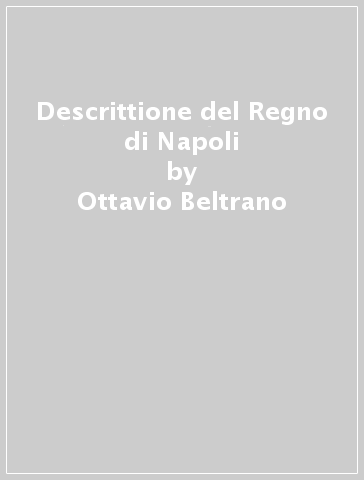 Descrittione del Regno di Napoli - Ottavio Beltrano