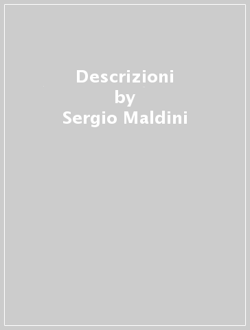 Descrizioni - Sergio Maldini