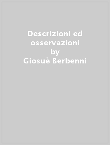 Descrizioni ed osservazioni - Giosuè Berbenni