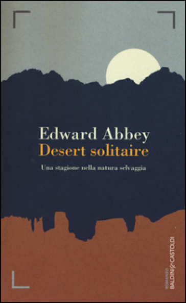 Desert solitaire. Una stagione nella natura selvaggia - Edward Abbey