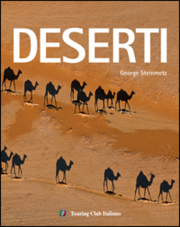 Deserti. Ediz. illustrata - George Steinmetz