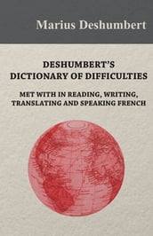 Deshumbert s Dictionary of Difficulties met with in Reading, Writing, Translating and Speaking French
