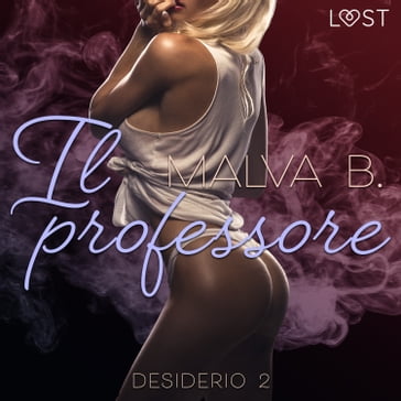 Desiderio 2: Il professore - racconto erotico - Malva B.