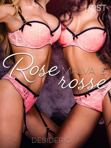 Desiderio 7: Rose rosse - racconto erotico - Malva B.