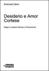 Desiderio e amor cortese. Saggio su Gaspara Stampa e il Rinascimento