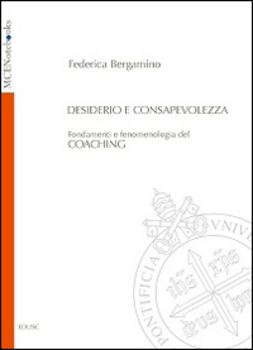 Desiderio e consapevolezza. Fondamenti e fenomenologia del coaching - Federica Bergamino