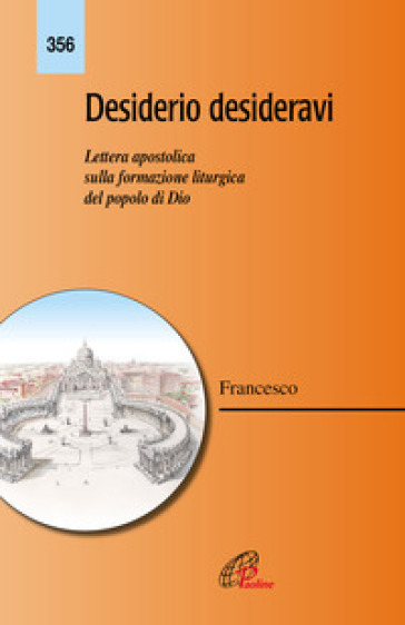 Desiderio desideravi. Lettera apostolica sulla formazione liturgica del popolo di Dio - Papa Francesco (Jorge Mario Bergoglio)