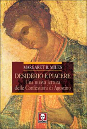 Desiderio e piacere. Una nuova lettura delle Confessioni di Agostino - Margaret R. Miles - Margaret Miles