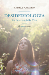 Desideriologia. La scienza della vita