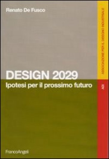 Design 2029. Ipotesi per il prossimo futuro - Renato De Fusco