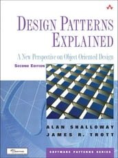 Design Patterns Explained: A New Perspective on Object-Oriented Design