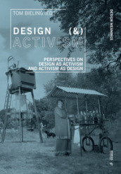 Design (&) Activism: Perspectives on Design As Activism and Activism As Design (Design Meanings, Band 1)