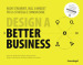 Design a better business. Nuovi strumenti, skill e mindset per la strategia e l innovazione