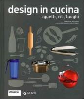 Design in cucina. Oggetti, riti, luoghi