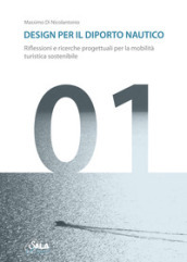Design per il diporto nautico. Riflessioni e ricerche progettuali per la mobilità turistica sostenibile. Ediz. italiana e inglese