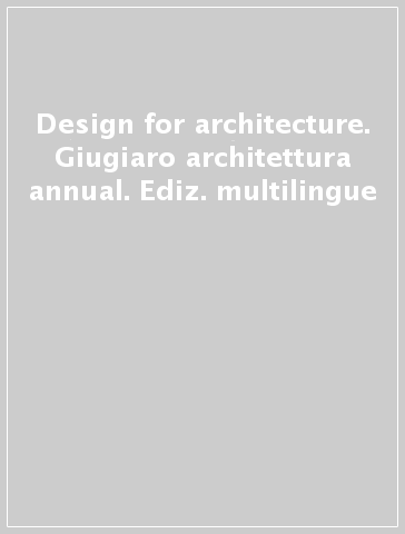 Design for architecture. Giugiaro architettura annual. Ediz. multilingue