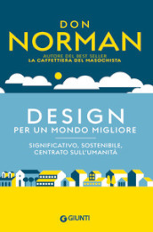 Design per un mondo migliore. Significativo, sostenibile, centrato sull umanità