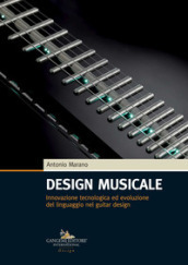 Design musicale. Innovazione tecnologica ed evoluzione del linguaggio nel guitar design