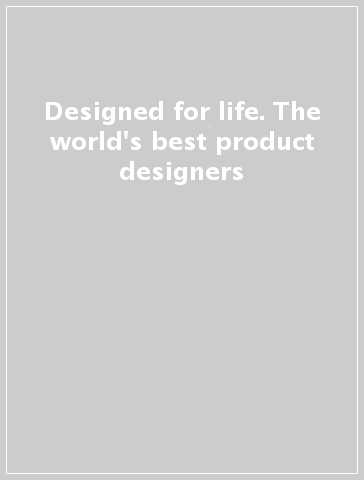 Designed for life. The world's best product designers