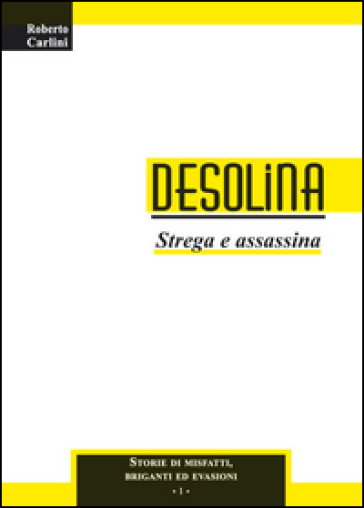 Desolina. Strega e assassina - Roberto Carlini