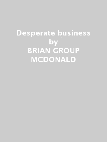Desperate business - BRIAN -GROUP- MCDONALD