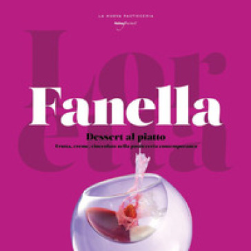 Dessert al piatto. Frutta, creme, cioccolato nella pasticceria contemporanea - Loretta Fanella