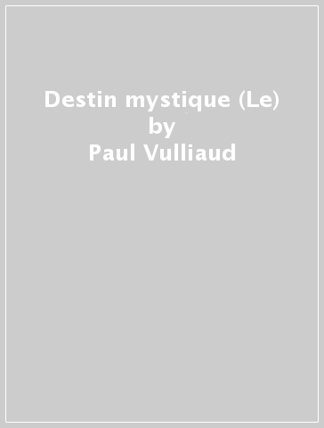 Destin mystique (Le) - Paul Vulliaud
