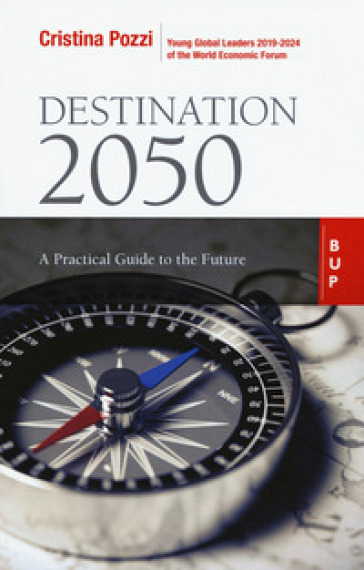 Destination 2050. A practical guide to the future - Cristina Pozzi