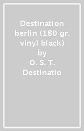 Destination berlin (180 gr. vinyl black)