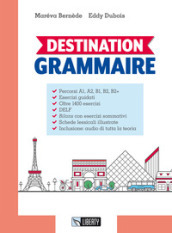 Destination grammaire. Per le Scuole superiori. Con Contenuto digitale per download