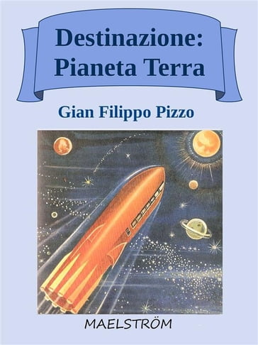 Destinazione: Pianeta Terra - Gian Filippo Pizzo