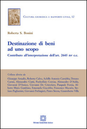 Destinazione di beni ad uno scopo. Contributo all'interpretazione dell'art. 2645 ter c.c. - Roberta S. Bonini