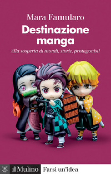 Destinazione manga. Alla scoperta di mondi, storie, protagonisti - Mara Famularo