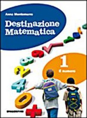 Destinazione matematica. Con tavole numeriche. Per la Scuola media. Con espansione online. 1: Il numero - Anna Montemurro