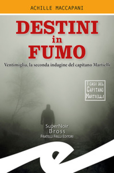 Destini in fumo. Ventimiglia, la seconda indagine del capitano Martielli - Achille Maccapani