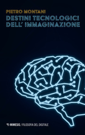 Destini tecnologici dell'immaginazione - Pietro Montani