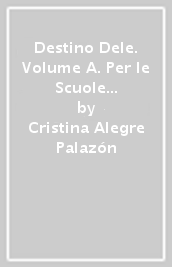 Destino Dele. Volume A. Per le Scuole superiori. Con CD-ROM. Vol. 1