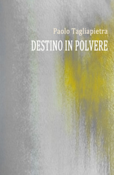 Destino in polvere - Paolo Tagliapietra