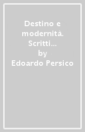 Destino e modernità. Scritti d arte (1929-1935)
